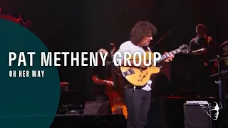 Pat Metheny Group - On Her way (Speaking Of Now Live)