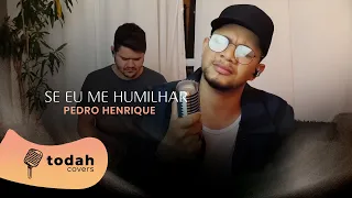 Pedro Henrique | Se eu me humilhar [Cover Discopraise]