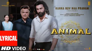 ANIMAL:Nanna Nuv Naa Pranam (Lyrical) | Ranbir K, Anil K | Sandeep V | Sonu Nigam | Bhushan K