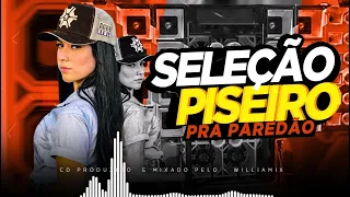 SELEÇÃO PISEIRO  |  PRA PAREDÃO  |  AS MAIS TOCADAS  -  DJ Williamix 🔊🔊🔊