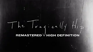 The Tragically Hip | Remastered and now, in High Definition