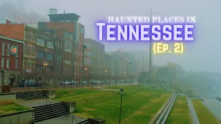 Haunted Places in Tennessee (Ep. 2)