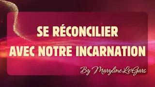 SE RÉCONCILIER AVEC NOTRE INCARNATION