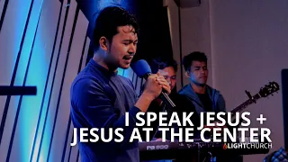 I Speak Jesus + Jesus At The Center | Light Church