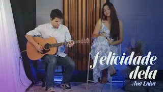 Felicidade Dela - Hugo e Guilherme | Ana Luisa (cover)