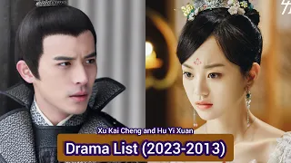 Xu Kai Cheng and Hu Yi Xuan | Drama List (2023-2013)