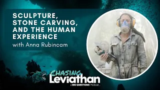 Sculpture, Stone Carving, and the Human Experience with Anna Rubincam (Chasing Leviathan) #podcast