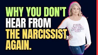 Why You Never Hear From The Narcissist Again