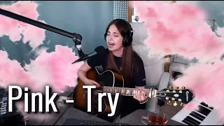 Pink - Try // Julia Koshkina cover