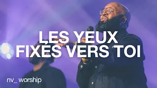 Les yeux fixés vers toi | NV Worship avec Samuel Joseph