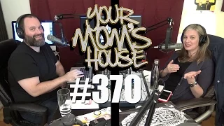 Your Mom's House Podcast - Ep. 370