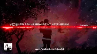 Dj Soel B2 - Nothing's gonna change my love for you (Remix 2013)