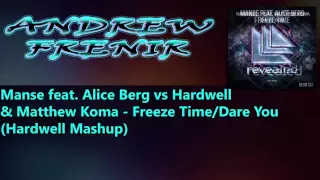 Manse feat.  Alice Berg vs Hardwell & Matthew Koma - Freeze Time/Dare You (Hardwell Mashup) ORIGINAL