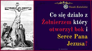 Co się działo z Żołnierzem który otworzył bok i Serce Pana Jezusa? | 15 Marca