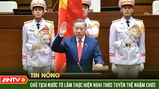 Chủ tịch nước Tô Lâm tuyên thệ, nguyện dốc toàn bộ tâm sức, trí lực phụng sự đất nước, nhân dân