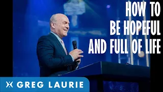 How to Have Hope in Life with Greg Laurie