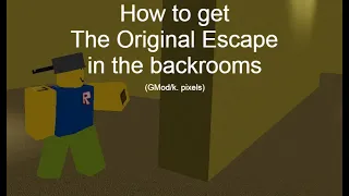 How to get The Original Escape in the backrooms (GMod/k. pixels)