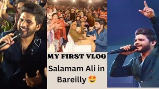 My First Vlog❤|Salman Ali Indian Idol | Salman Ali live concert🎙| Salman Ali first time in Bareilly