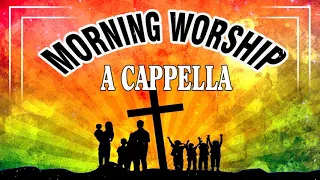 2 Hours Nonstop Morning Christian Worship A cappella - Top 50 Gospel Hymns Of All Time