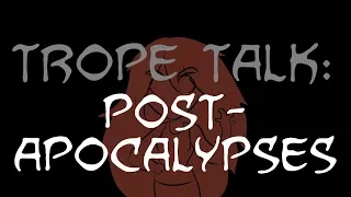 Trope Talk: Post Apocalypses