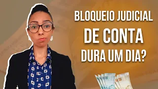 BLOQUEIO JUDICIAL DE CONTA DURA UM DIA? 🔴  Entenda as mudanças no prazo e a teimosinha na prática