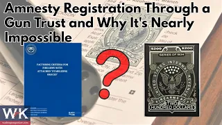 Amnesty Registration Through a Gun Trust and Why It's Nearly Impossible.