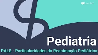 Pediatria: PALS - Particularidades da Reanimação Pediátrica