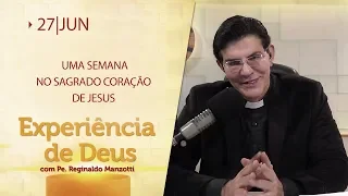 Experiência de Deus | 27-06-2019 | Uma semana no Sagrado Coração de Jesus