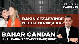 BAHAR CANDAN VE NİHAL CANDAN CEZAEVİNİ DE KARIŞTIRDI! BAKIN CEZAEVİNDE NELER NELER YAPMIŞLAR?