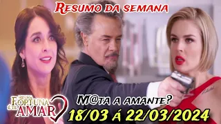 Minha Fortuna É Te Amar - Resumo Semanal 18/03 a 22/03/2024 Resumo Completo da Novela