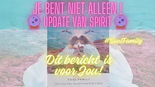 Dit bericht is voor jou! Je bent niet alleen || Spirit Update #zielsconnectie #soulfamily #44