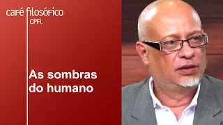 As sombras do humano | Luiz Felipe Pondé