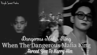 Dangerous Mafia|| When The Dangerous Mafia King Forced You To Marry Him|| Jungkook Oneshot||