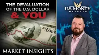 The Devaluation of the U.S. Dollar & You