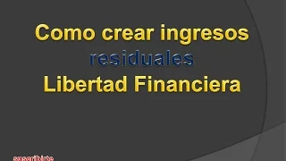 Educacion Financiera - Como crear ingresos residuales - general riquezas