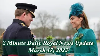 2 Minute Daily Royal News Update,March 17, 2023#princessofwales #royalnews #stpatricksday