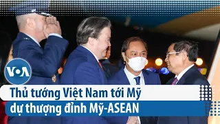 Thủ tướng Việt Nam tới Mỹ dự thượng đỉnh Mỹ-ASEAN | VOA Tiếng Việt