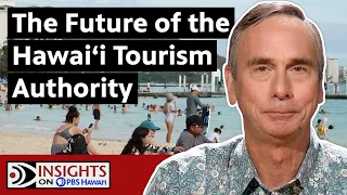 The Future of the Hawaiʻi Tourism Authority | INSIGHTS ON PBS HAWAIʻI