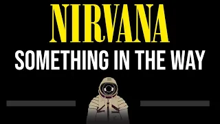 Nirvana • Something In The Way (CC) (Upgraded Video) 🎤 [Karaoke] [Instrumental Lyrics]