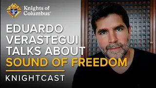 Eduardo Verastegui talks about his new film Sound of Freedom | KnightCast