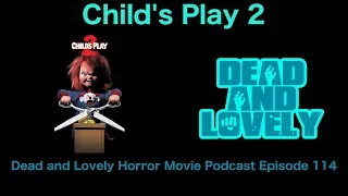 114 Child's Play 2 (1990): Dead and Lovely Horror Movie Podcast