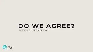 Do We Agree? | Pastor Rusty Nelson | Rock Family