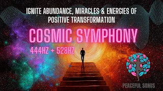 ⚡444Hz + 528Hz | COSMIC SYMPHONY | Ignite Abundance, Miracles & Energies of Positive Transformation