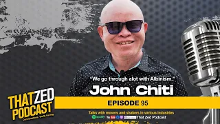 |TZP Ep95| John Chiti on living with albinism; His touching life story; Music; The Movie; plus more