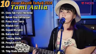 Tami Aulia Cover Full Album - Cinta Tak Harus Memiliki || Cover Akustik Terbaik 2024