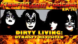 KissFAQ Podcast Ep.243 - Dirty Living: Dynasty Revisited