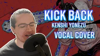 KICK BACK- Kenshi Yonezu | Baritone Vocal Cover