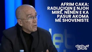 Afrim Caka: Radijçiqin e njoh mirë, nënën e ka pasur akoma më shoveniste