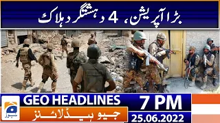 Geo News Headlines Today 7 PM | Security forces operation | 25 June 2022