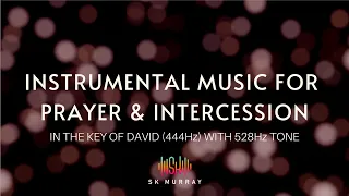 Soaking instrumental prophetic worship for prayer and intercession in the Key of David 444Hz, 528Hz